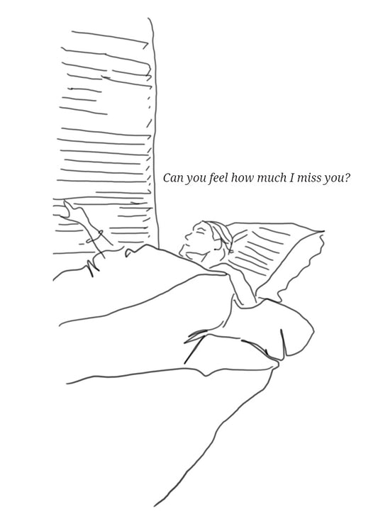 Do you feel how much I miss you?